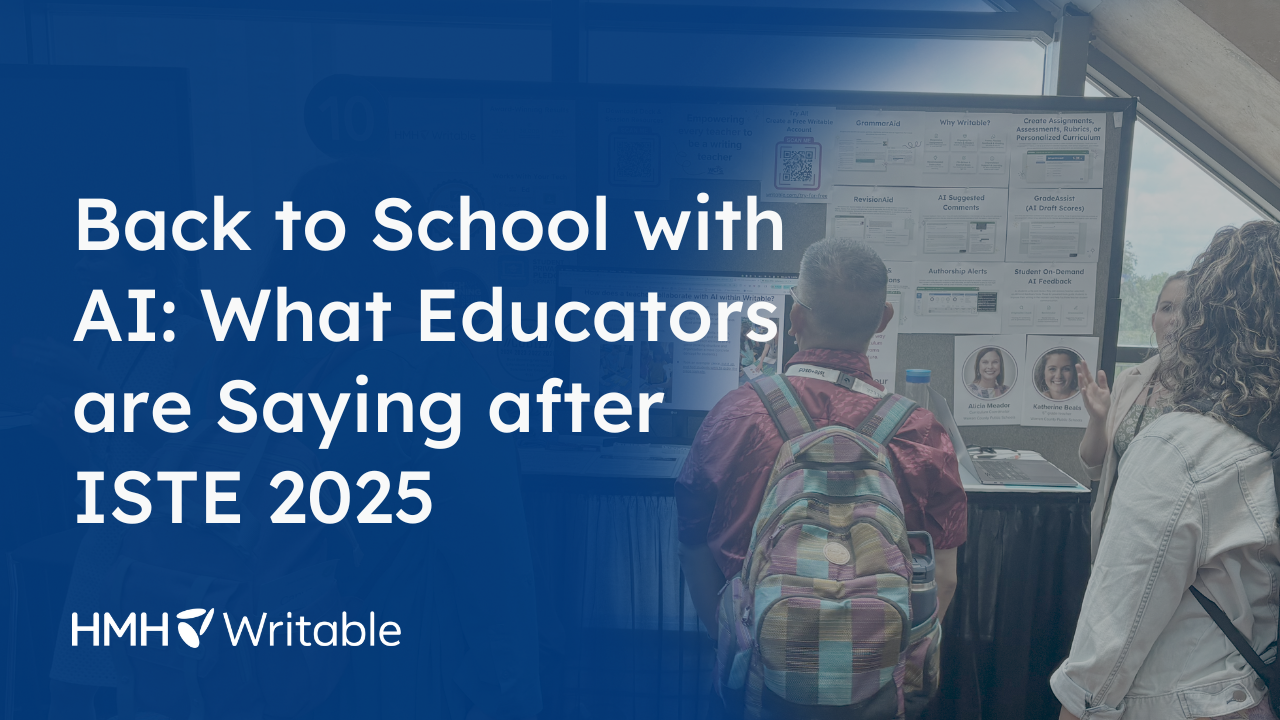 Back to School with AI: What Educators are Saying About Writable and HMH AI Tools After ISTE 2025
